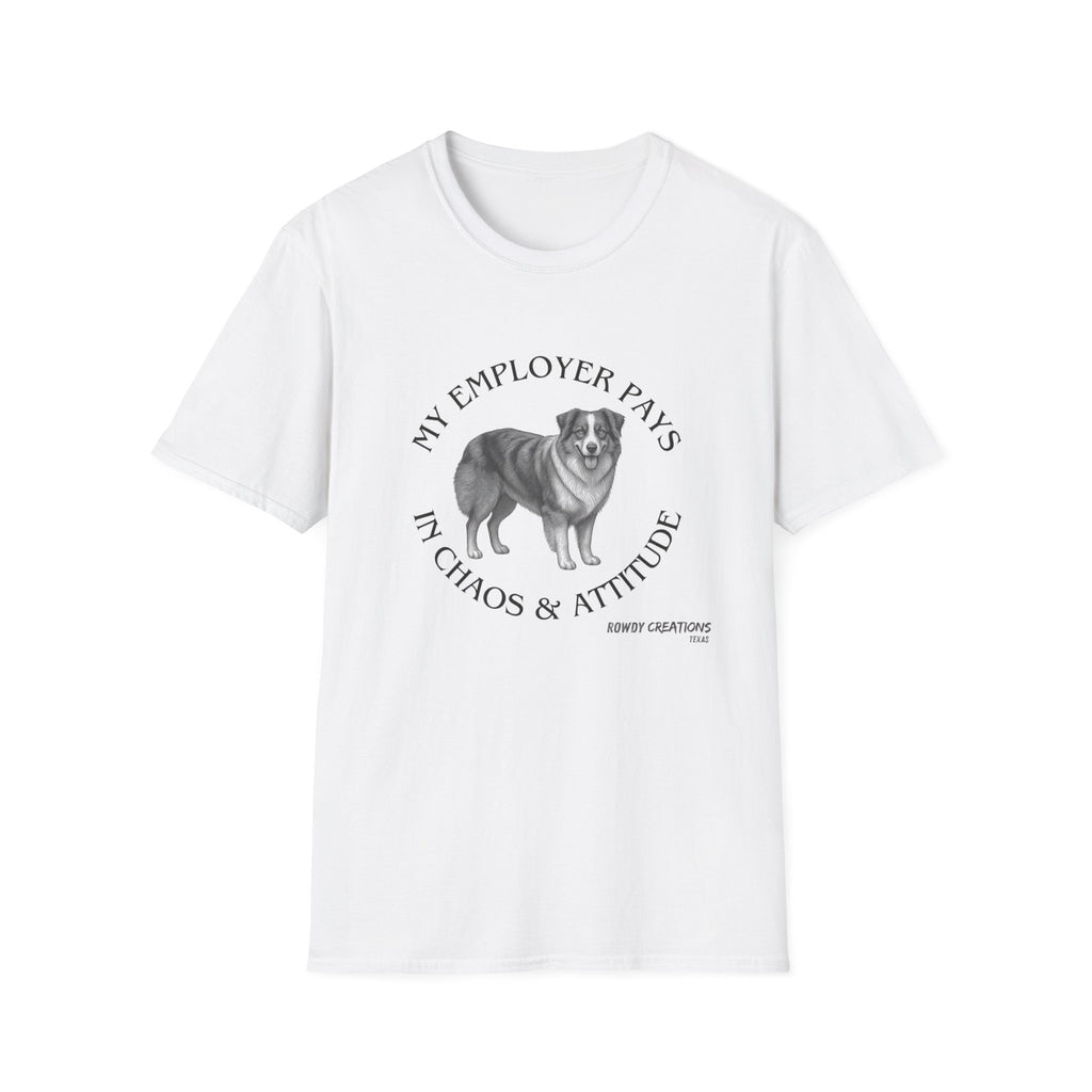 My Employer Pays in Chaos & Attitude Cattle Dog T-Shirt
