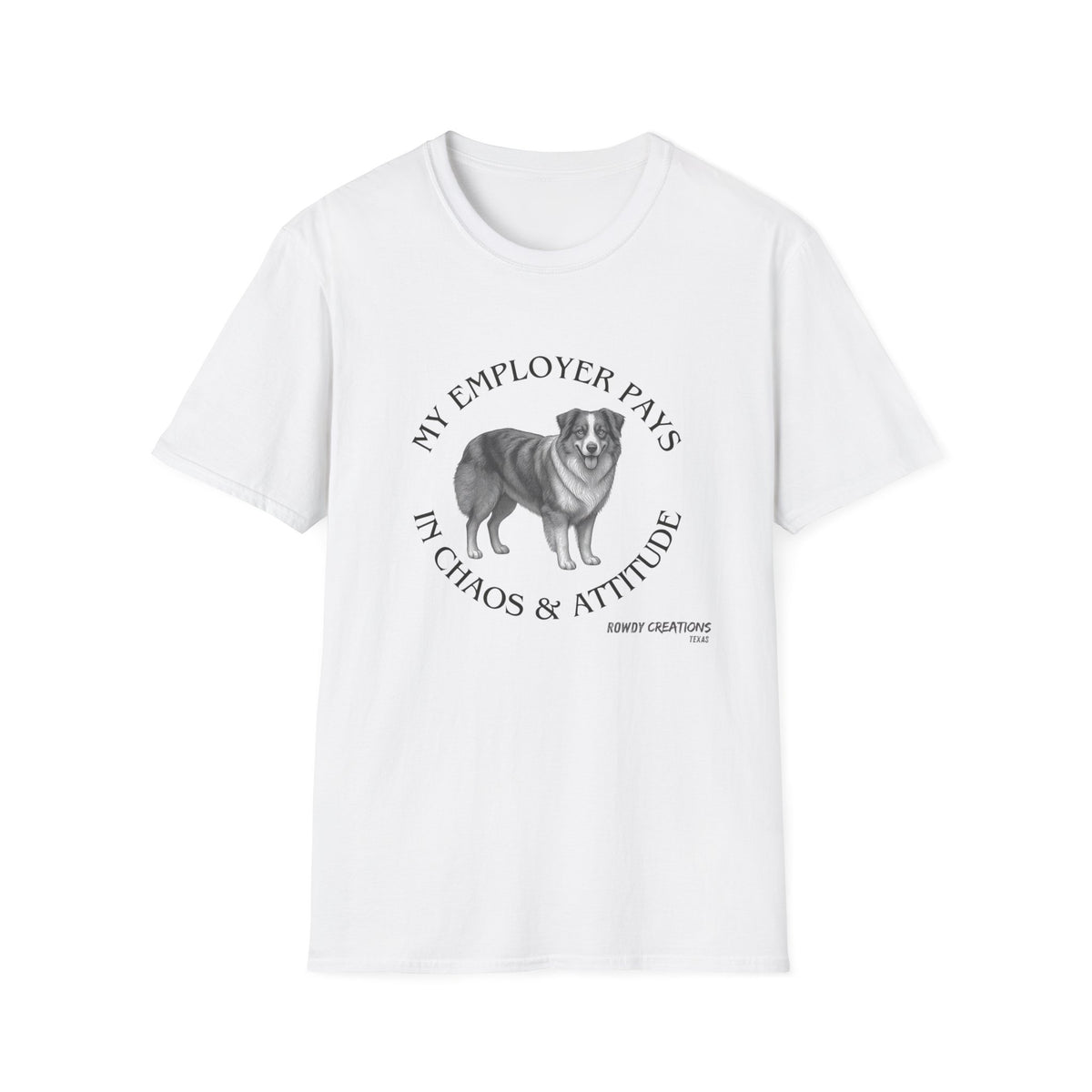 My Employer Pays in Chaos & Attitude Cattle Dog T-Shirt