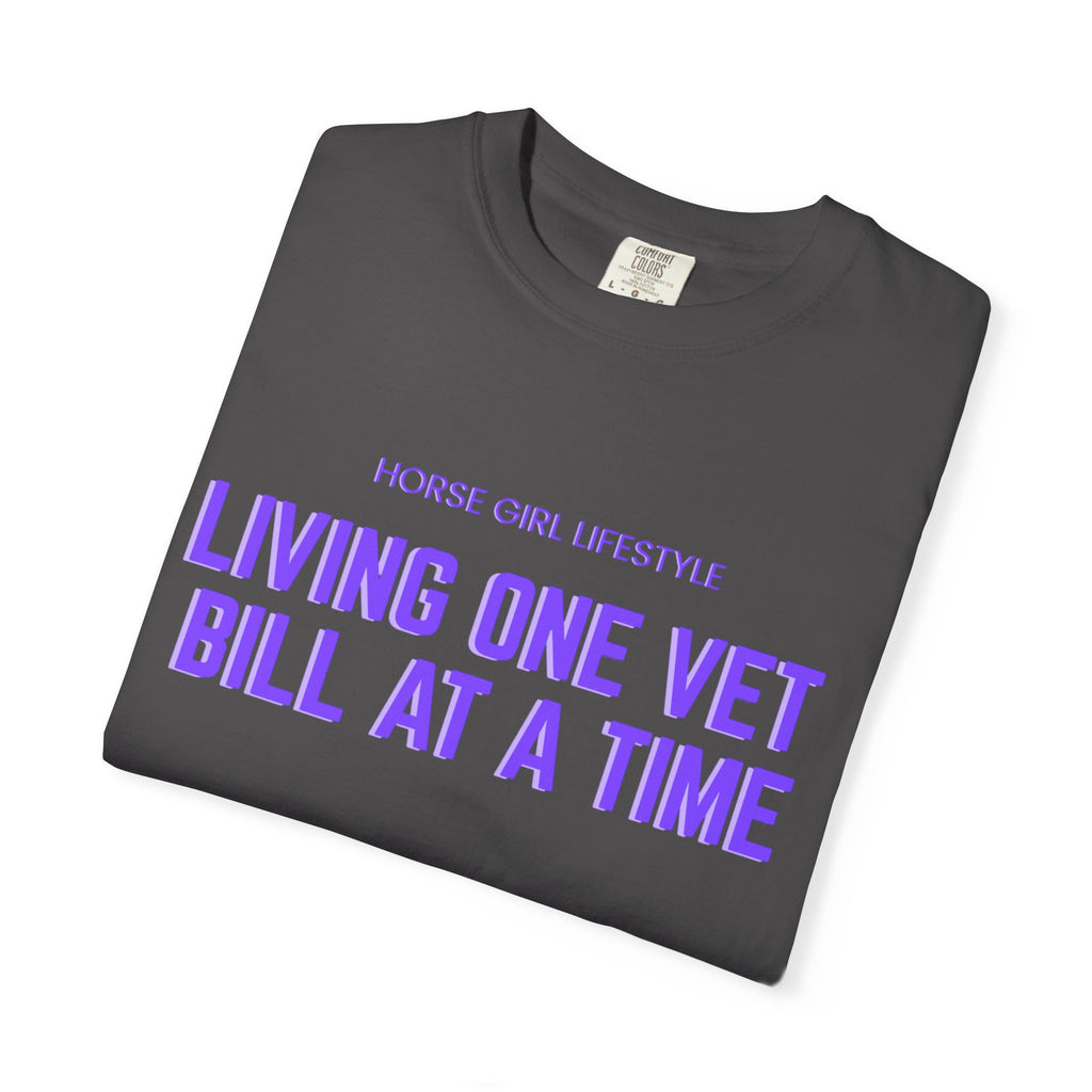 Living One Vet Bill at a Time T-shirt | Horse Girl Lifestyle