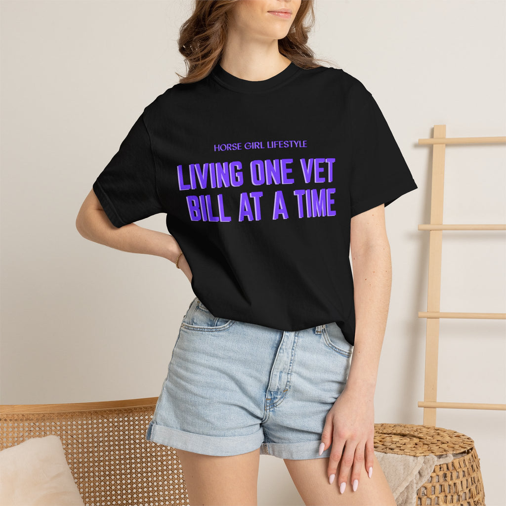 Living One Vet Bill at a Time T-shirt | Horse Girl Lifestyle
