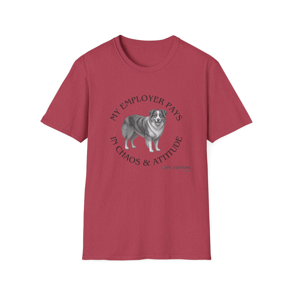 My Employer Pays in Chaos & Attitude Cattle Dog T-Shirt