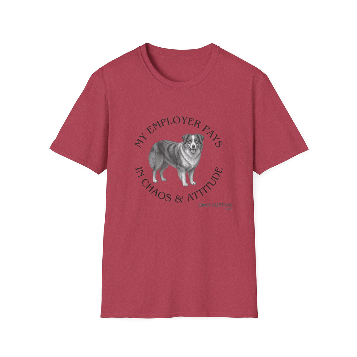 My Employer Pays in Chaos & Attitude Cattle Dog T-Shirt