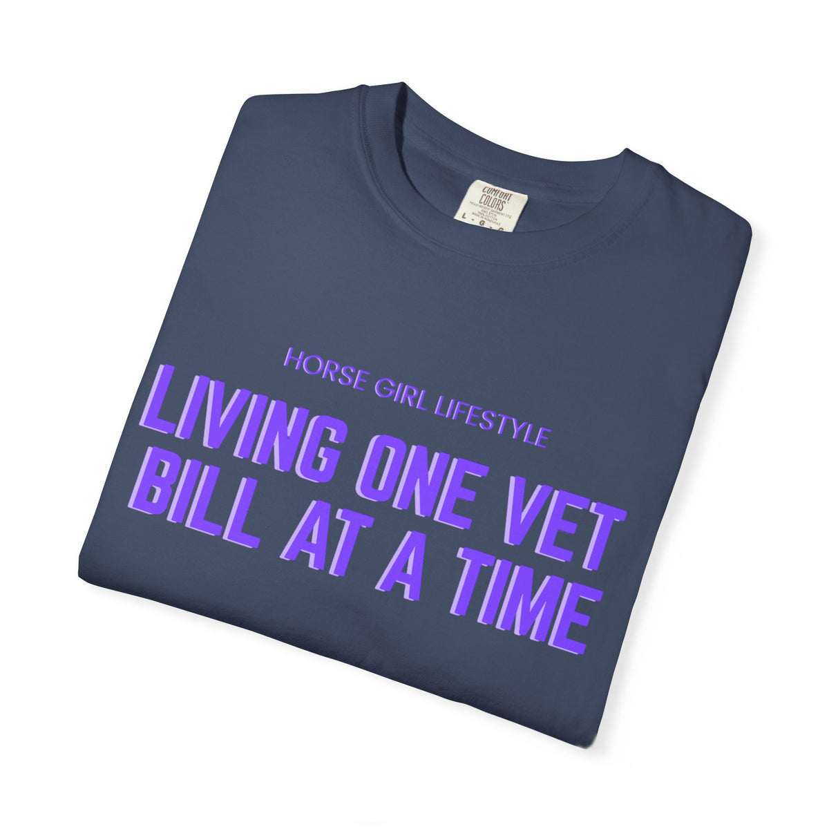 Living One Vet Bill at a Time T-shirt | Horse Girl Lifestyle