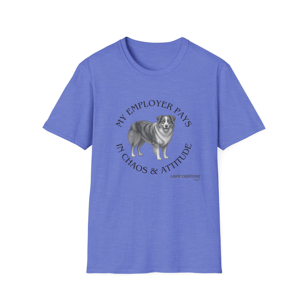 My Employer Pays in Chaos & Attitude Cattle Dog T-Shirt