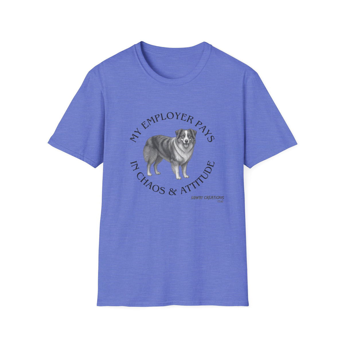 My Employer Pays in Chaos & Attitude Cattle Dog T-Shirt