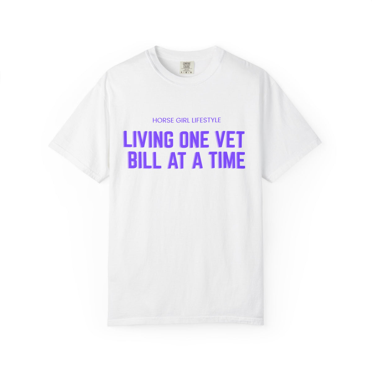 Living One Vet Bill at a Time T-shirt | Horse Girl Lifestyle
