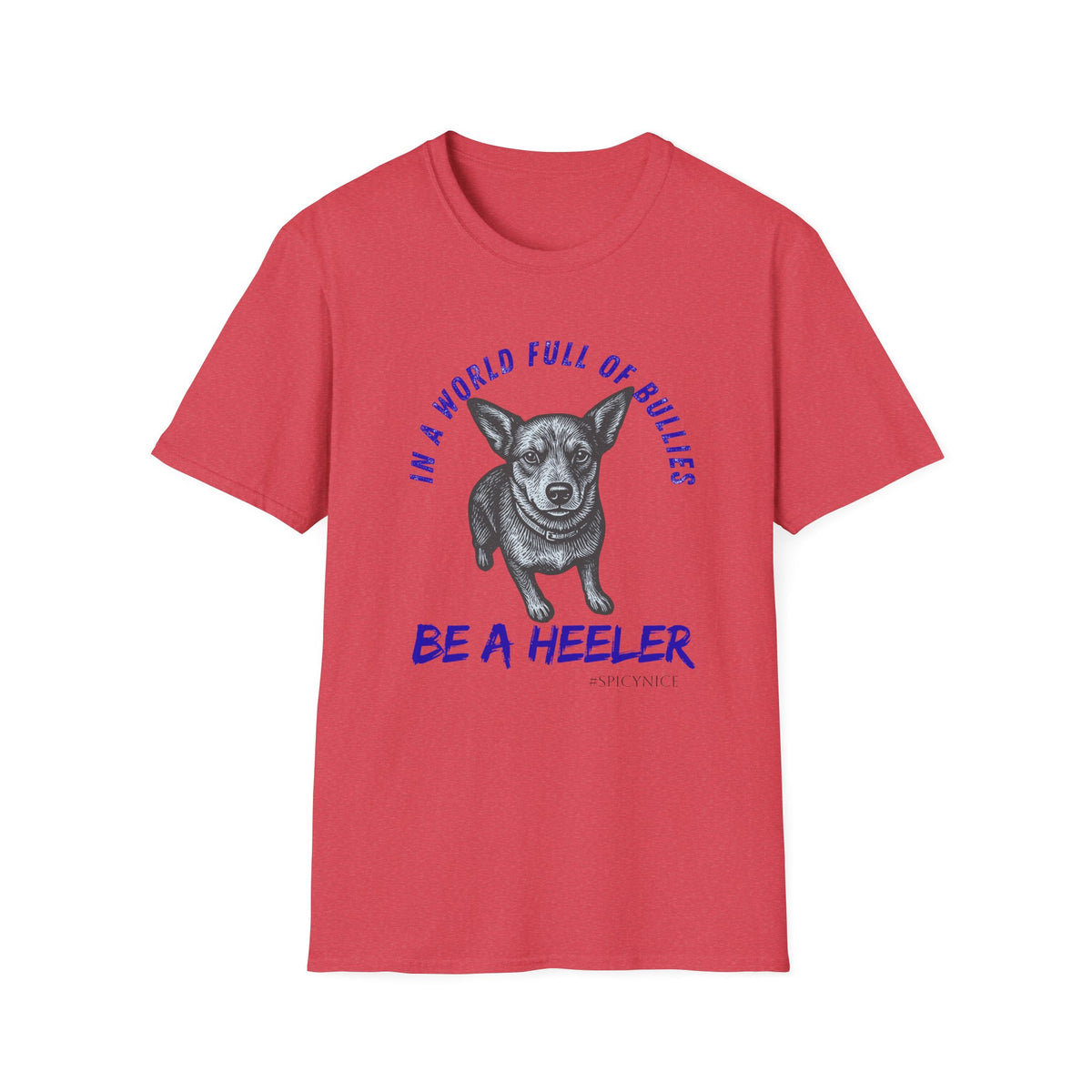 In a World Full of Bullies Be a Heeler T-Shirt | Australian Cattle Dog Shirt