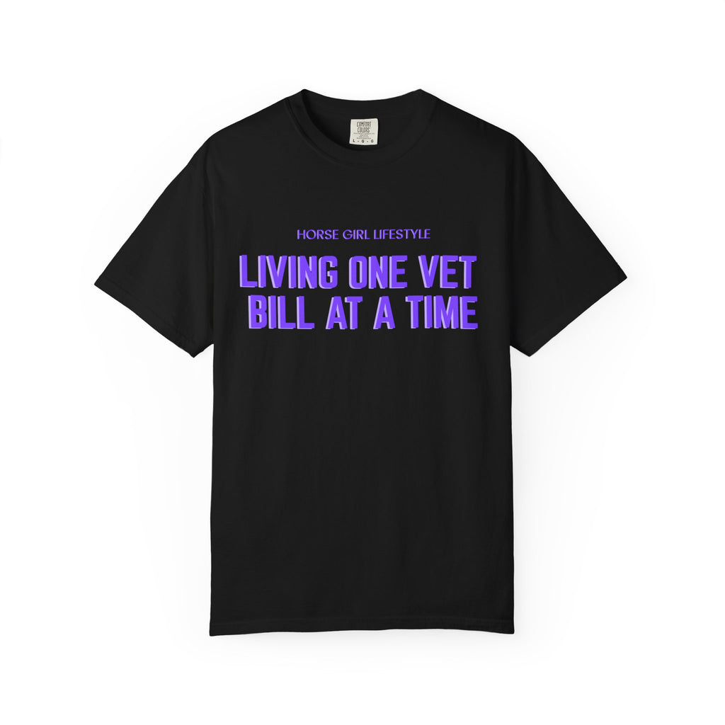 Living One Vet Bill at a Time T-shirt | Horse Girl Lifestyle