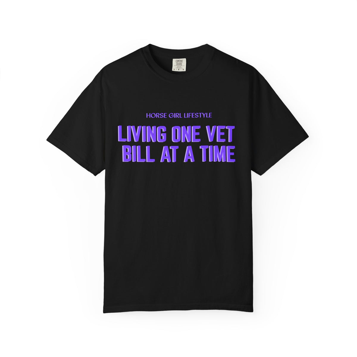 Living One Vet Bill at a Time T-shirt | Horse Girl Lifestyle
