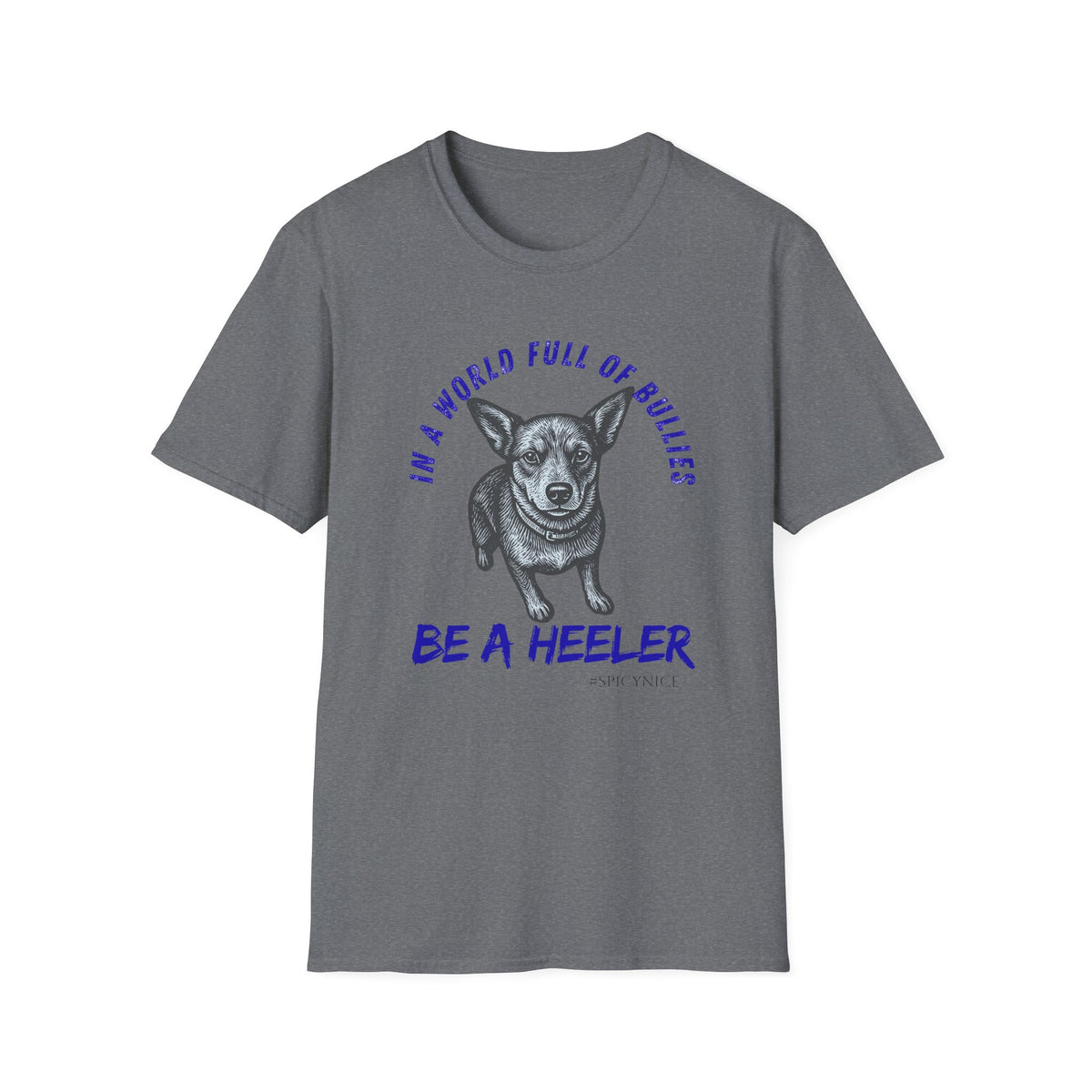 In a World Full of Bullies Be a Heeler T-Shirt | Australian Cattle Dog Shirt