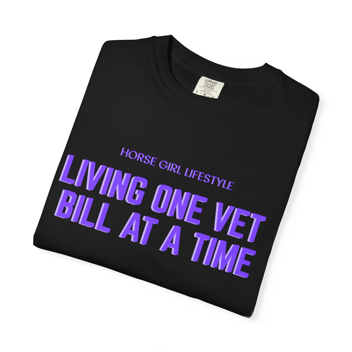 Living One Vet Bill at a Time T-shirt | Horse Girl Lifestyle