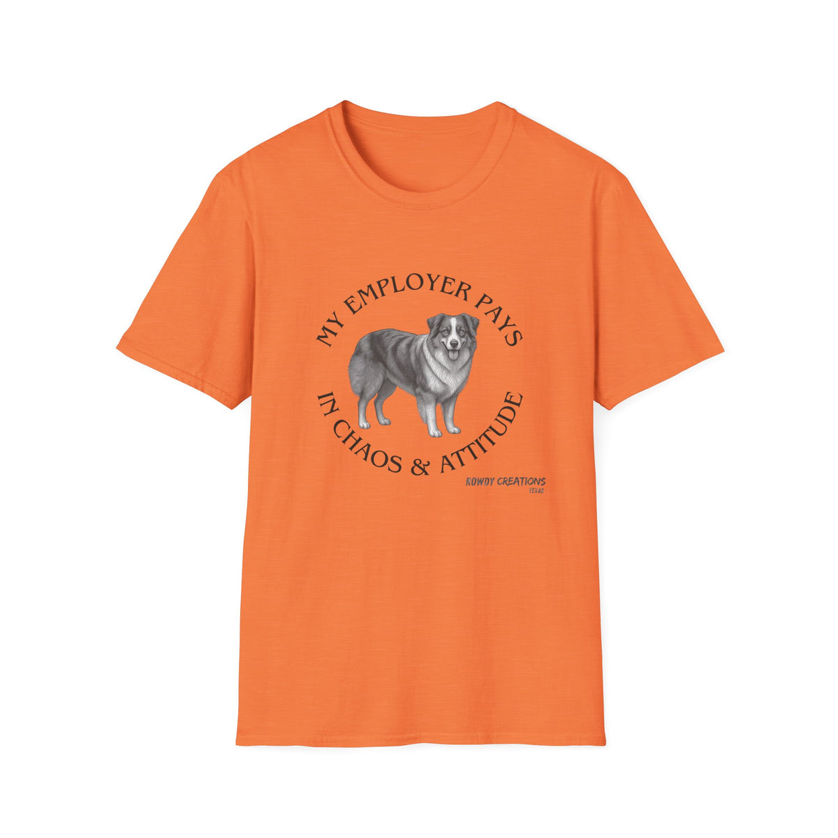 My Employer Pays in Chaos & Attitude Cattle Dog T-Shirt