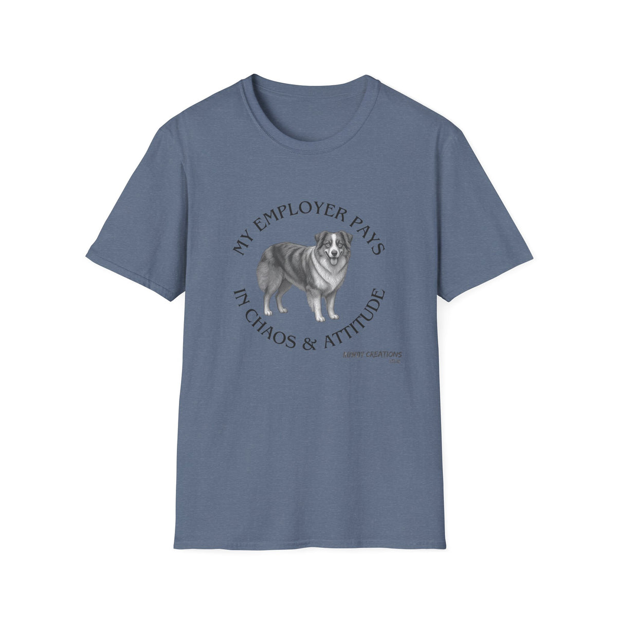 My Employer Pays in Chaos & Attitude Cattle Dog T-Shirt