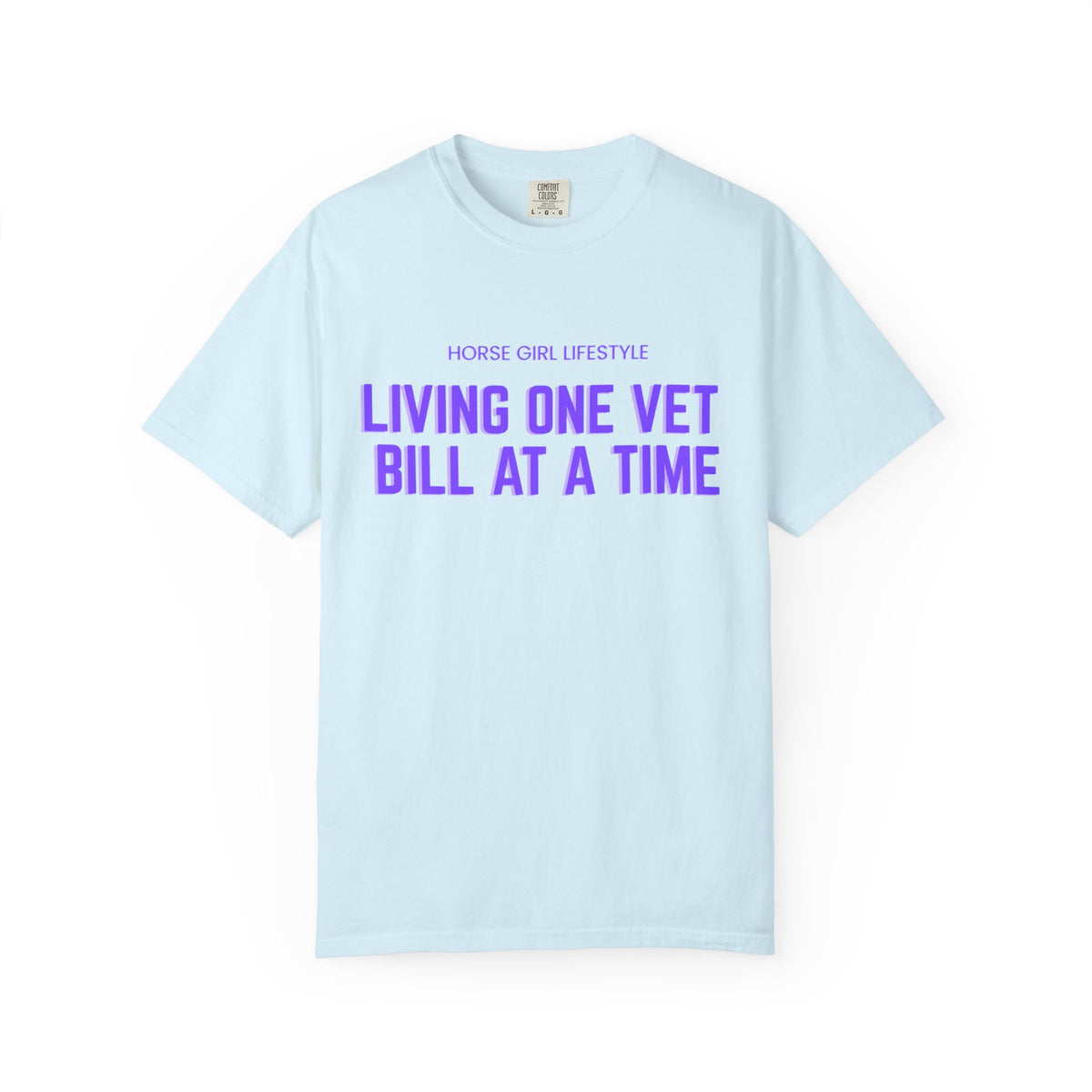 Living One Vet Bill at a Time T-shirt | Horse Girl Lifestyle