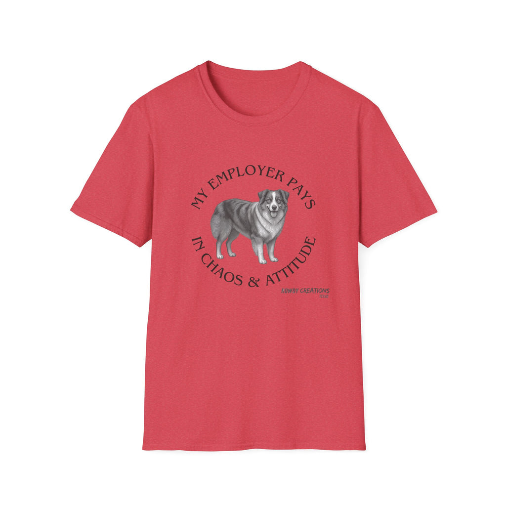 My Employer Pays in Chaos & Attitude Cattle Dog T-Shirt