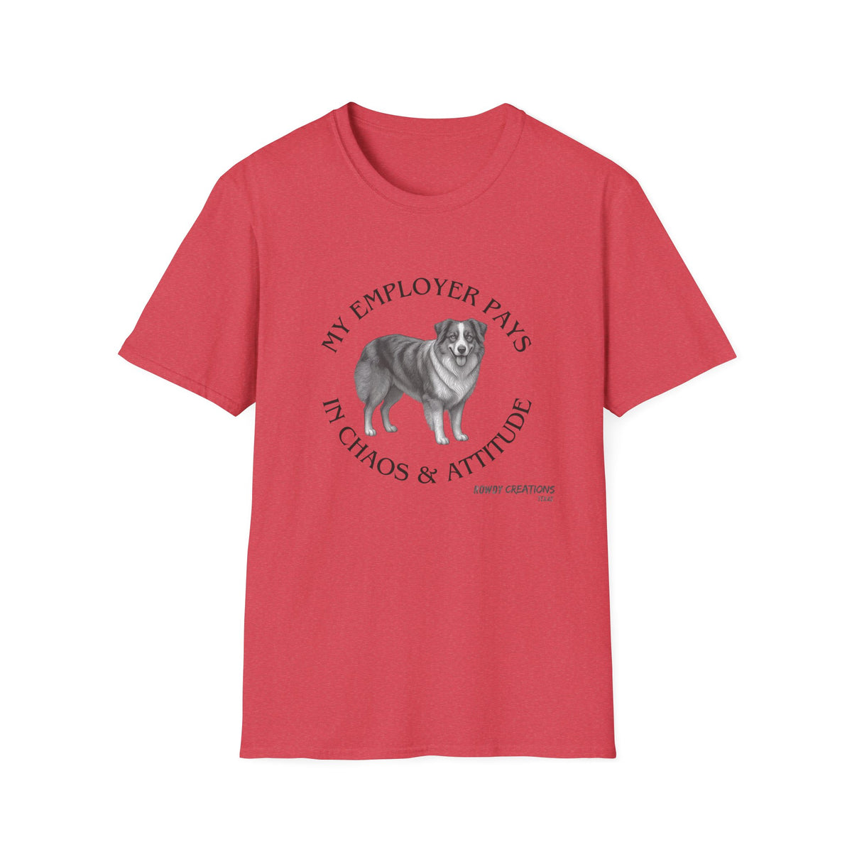 My Employer Pays in Chaos & Attitude Cattle Dog T-Shirt