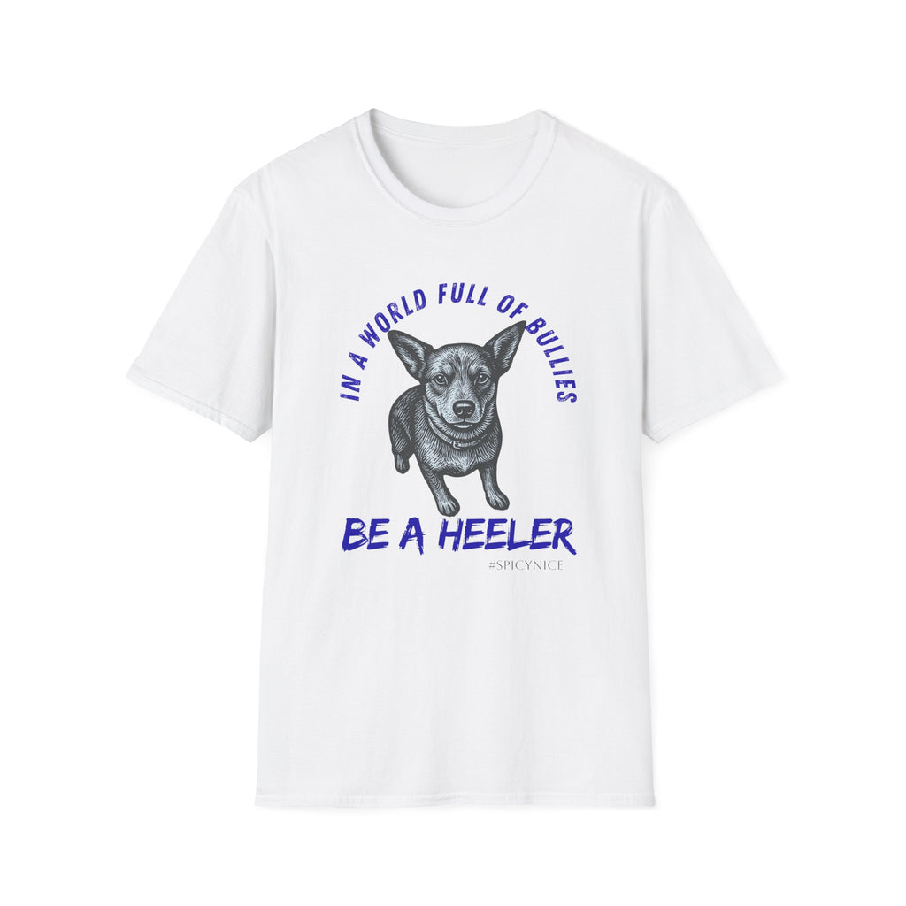 In a World Full of Bullies Be a Heeler T-Shirt | Australian Cattle Dog Shirt