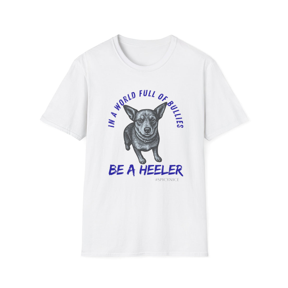 In a World Full of Bullies Be a Heeler T-Shirt | Australian Cattle Dog Shirt