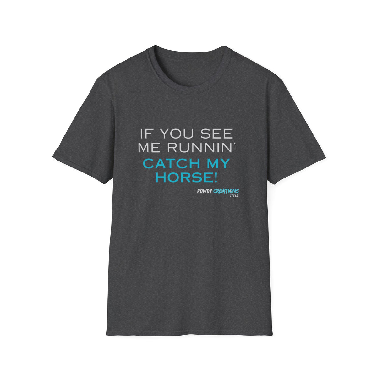 T-Shirt — "If You See Me Runnin' Catch My Horse!" Graphic Tee