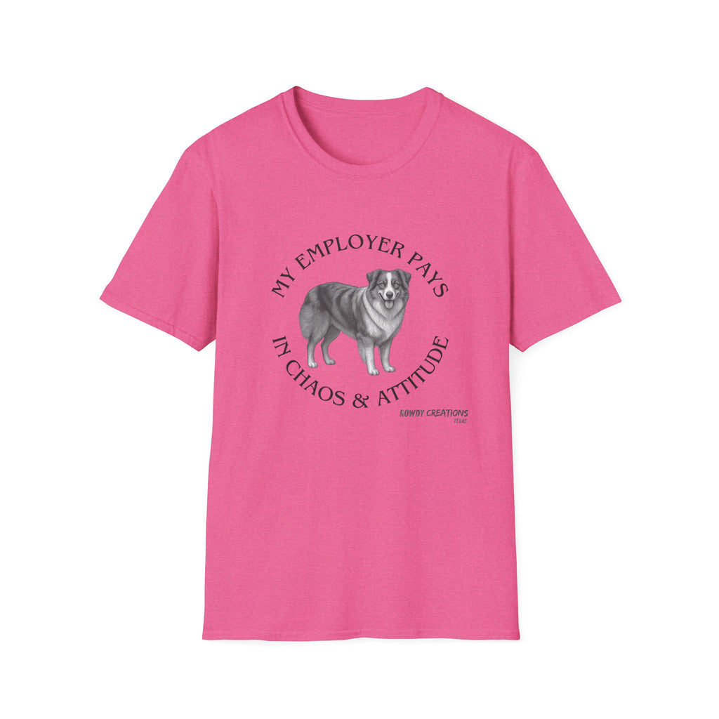 My Employer Pays in Chaos & Attitude Cattle Dog T-Shirt