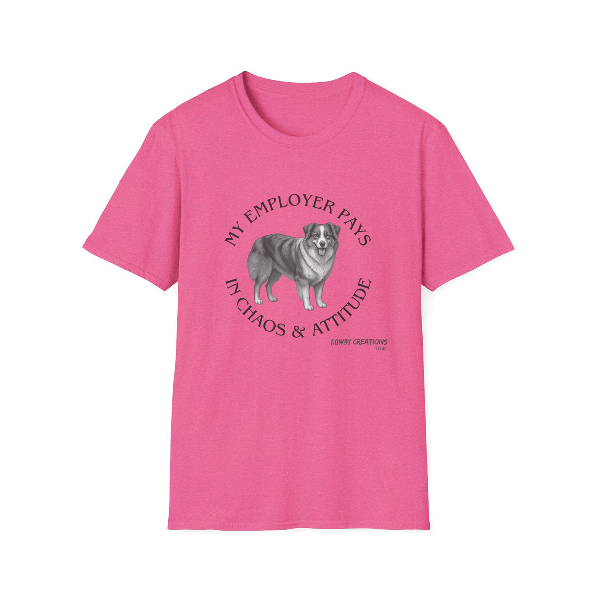 My Employer Pays in Chaos & Attitude Cattle Dog T-Shirt