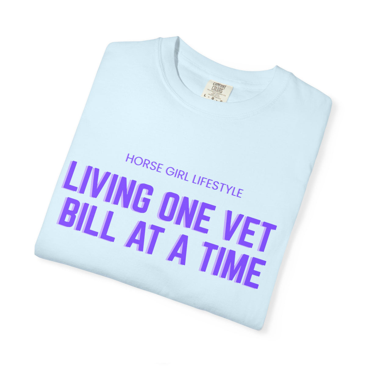 Living One Vet Bill at a Time T-shirt | Horse Girl Lifestyle