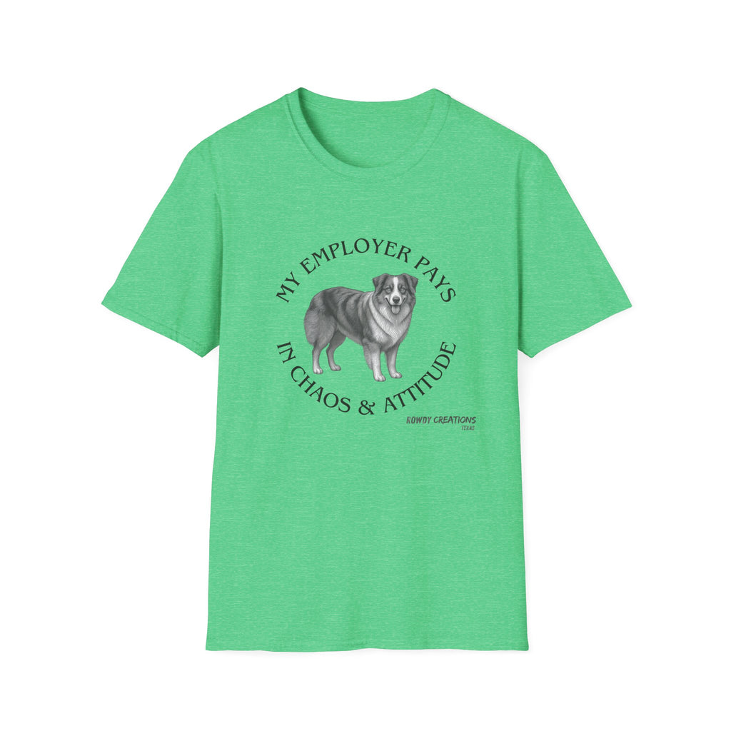 My Employer Pays in Chaos & Attitude Cattle Dog T-Shirt