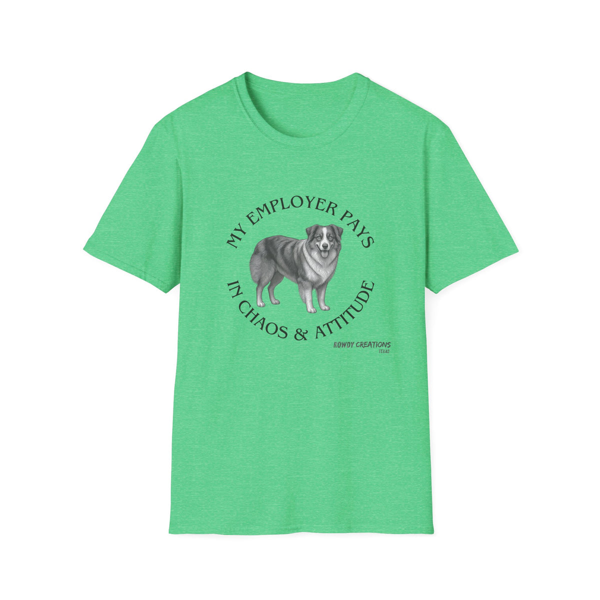 My Employer Pays in Chaos & Attitude Cattle Dog T-Shirt