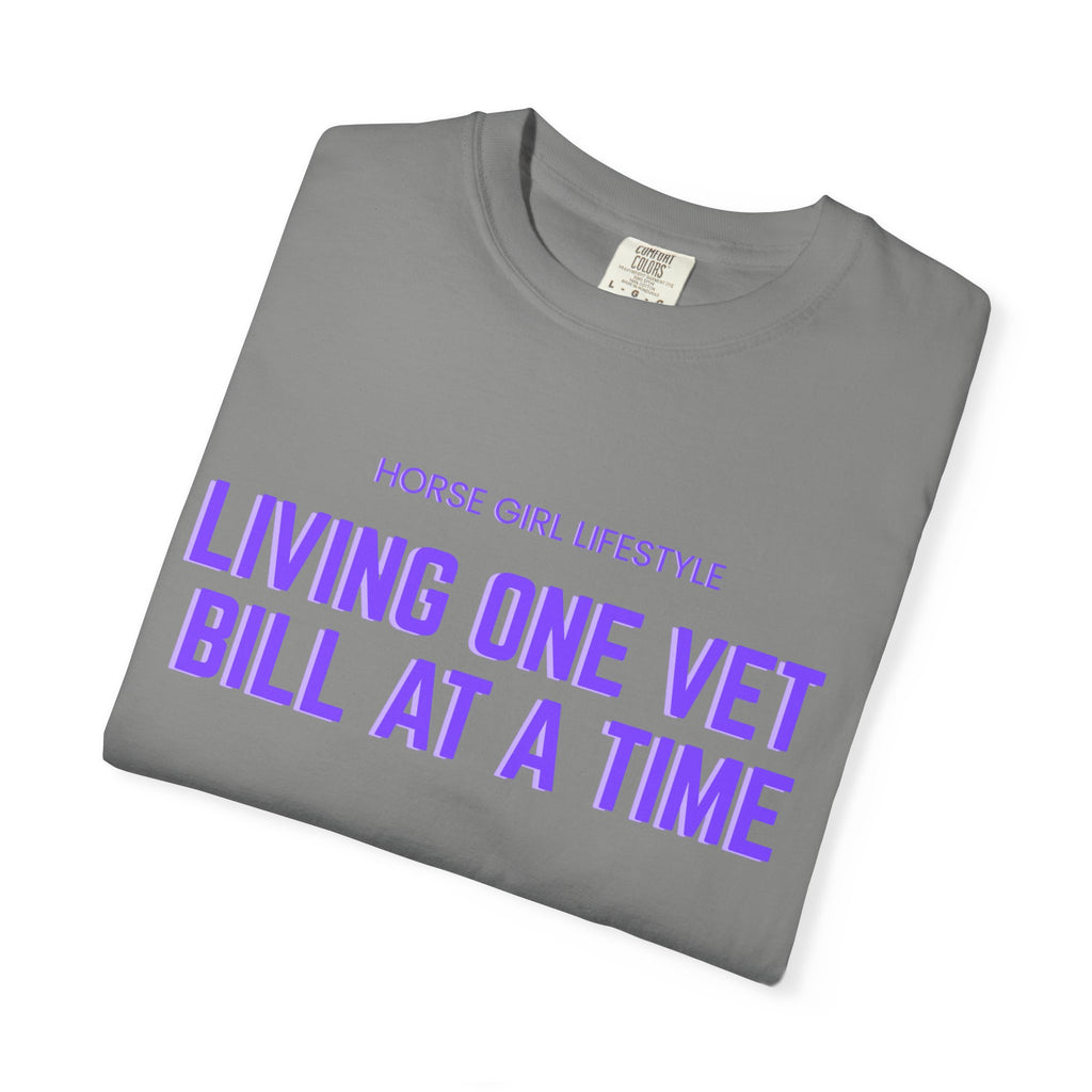 Living One Vet Bill at a Time T-shirt | Horse Girl Lifestyle