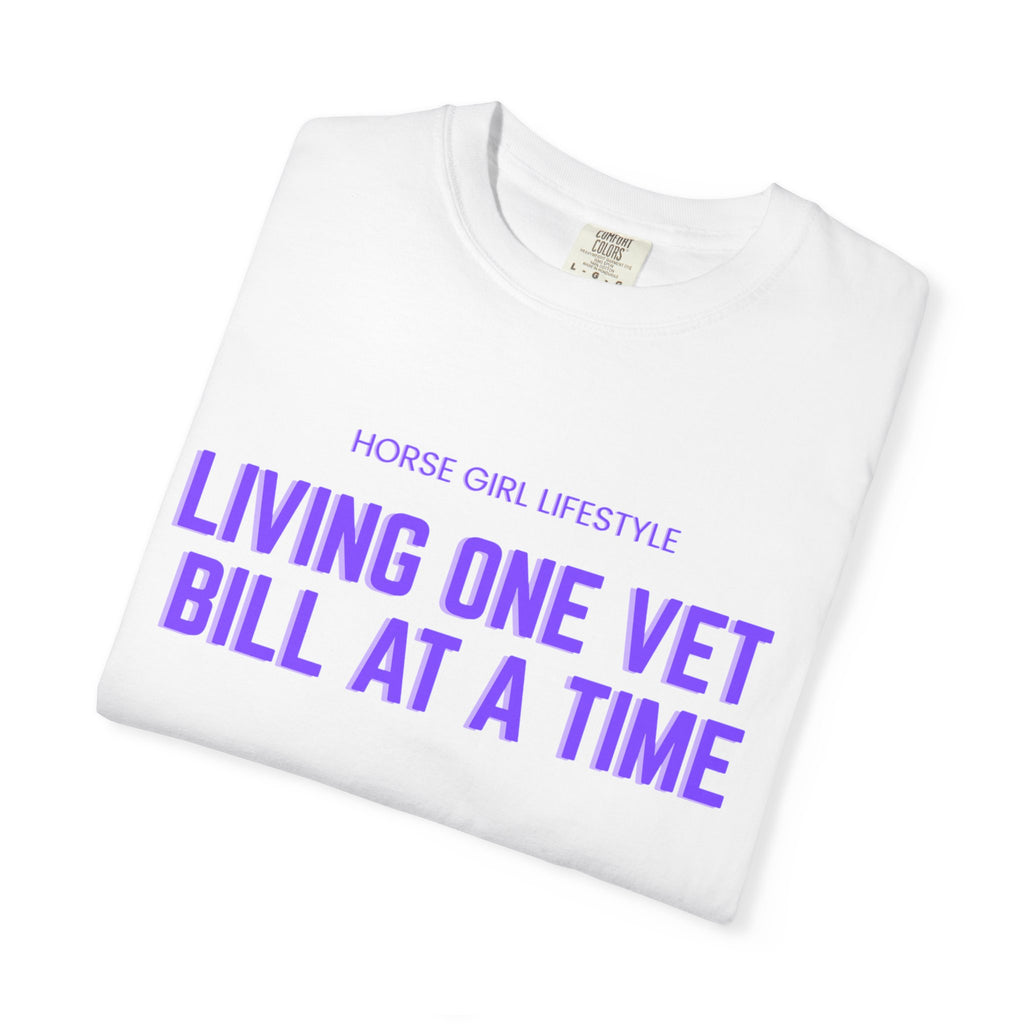 Living One Vet Bill at a Time T-shirt | Horse Girl Lifestyle