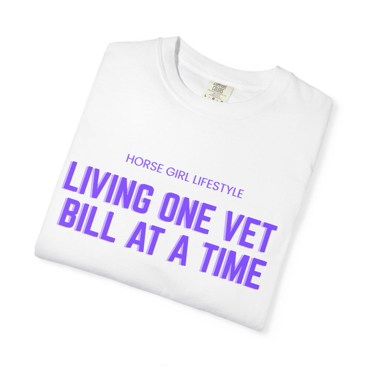 Living One Vet Bill at a Time T-shirt | Horse Girl Lifestyle