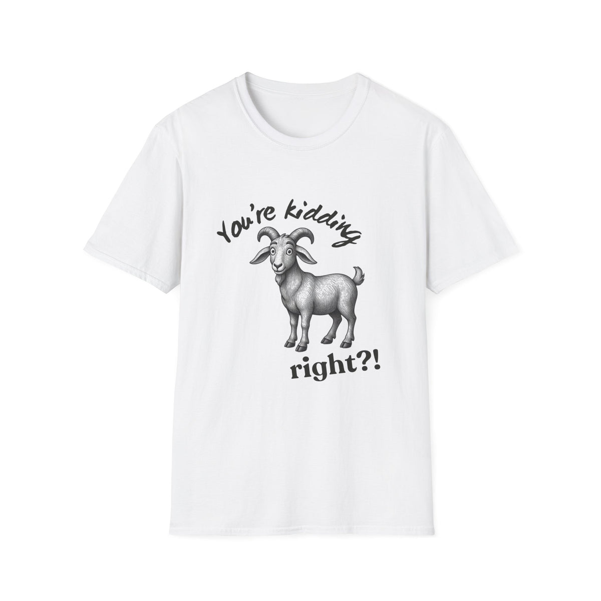 You’re Kidding Goat t-shirt | Funny Goat Illustration