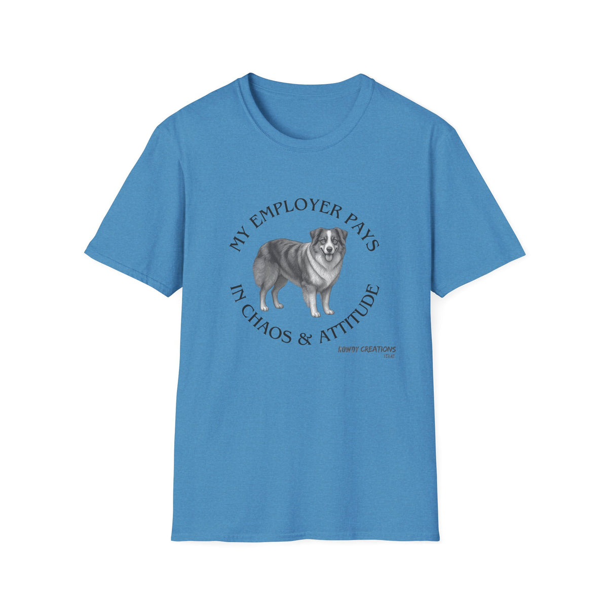My Employer Pays in Chaos & Attitude Cattle Dog T-Shirt