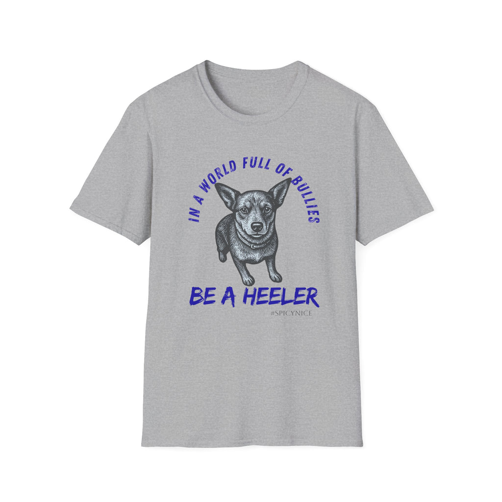 In a World Full of Bullies Be a Heeler T-Shirt | Australian Cattle Dog Shirt
