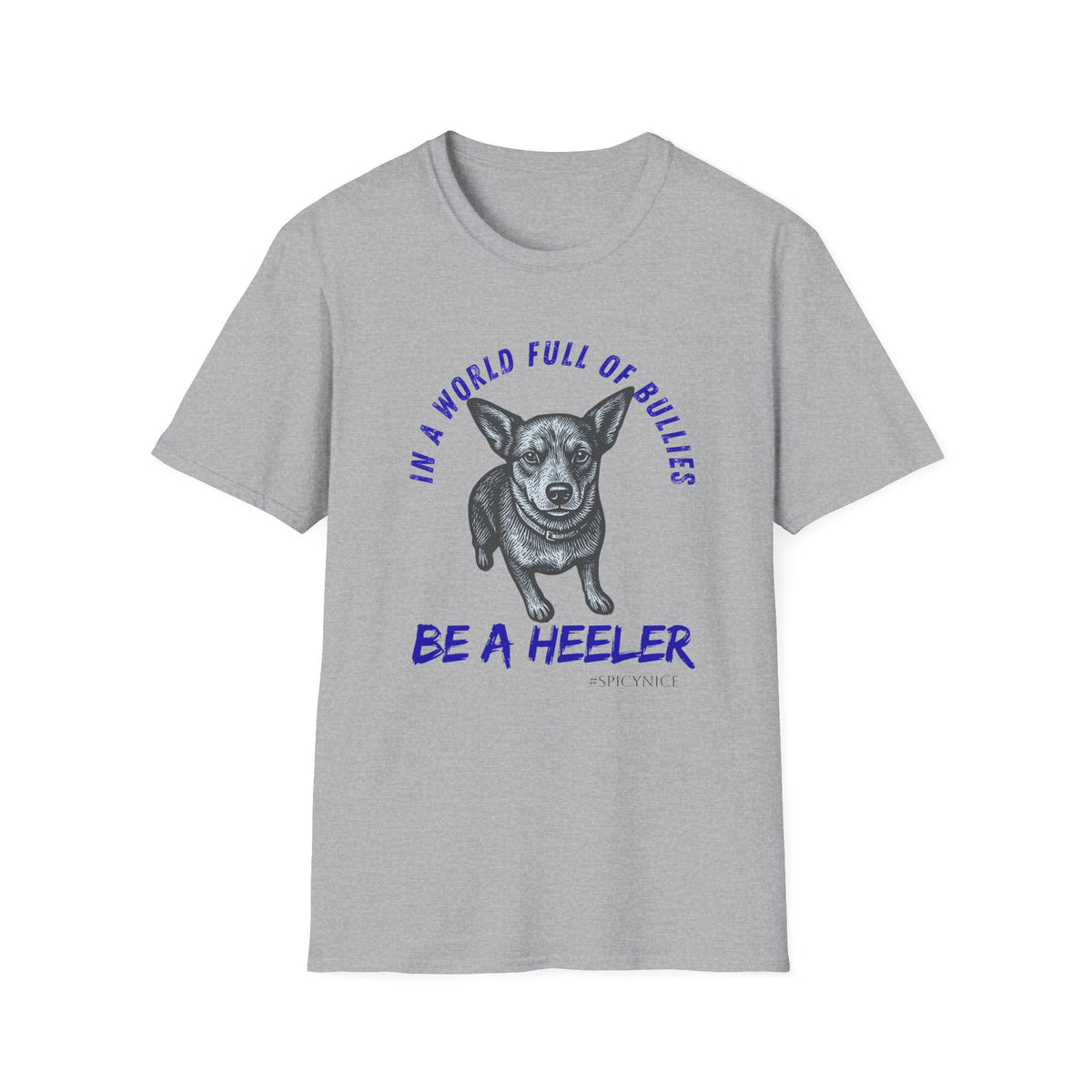 In a World Full of Bullies Be a Heeler T-Shirt | Australian Cattle Dog Shirt