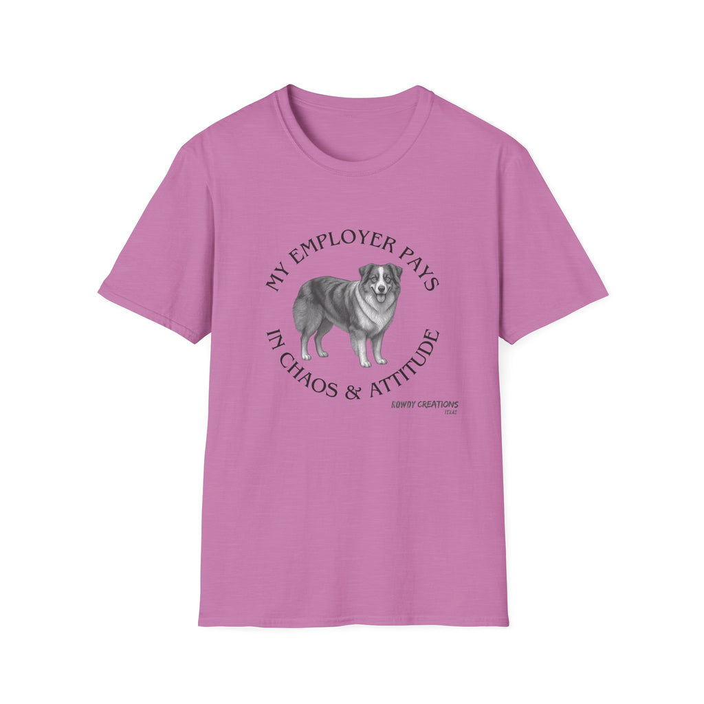 My Employer Pays in Chaos & Attitude Cattle Dog T-Shirt