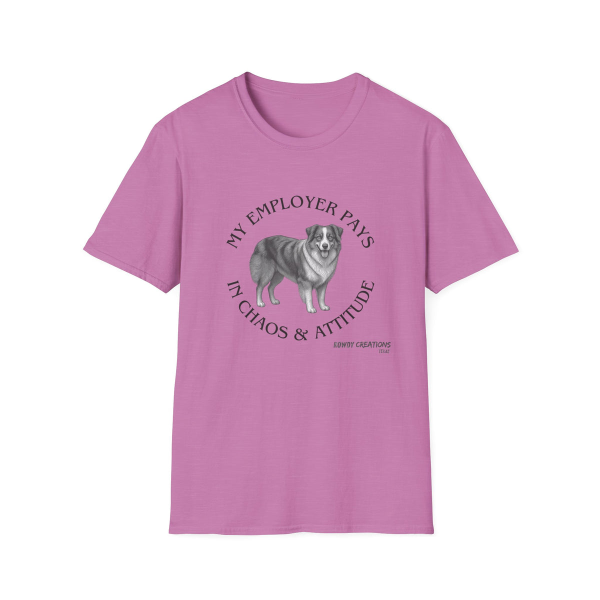 My Employer Pays in Chaos & Attitude Cattle Dog T-Shirt