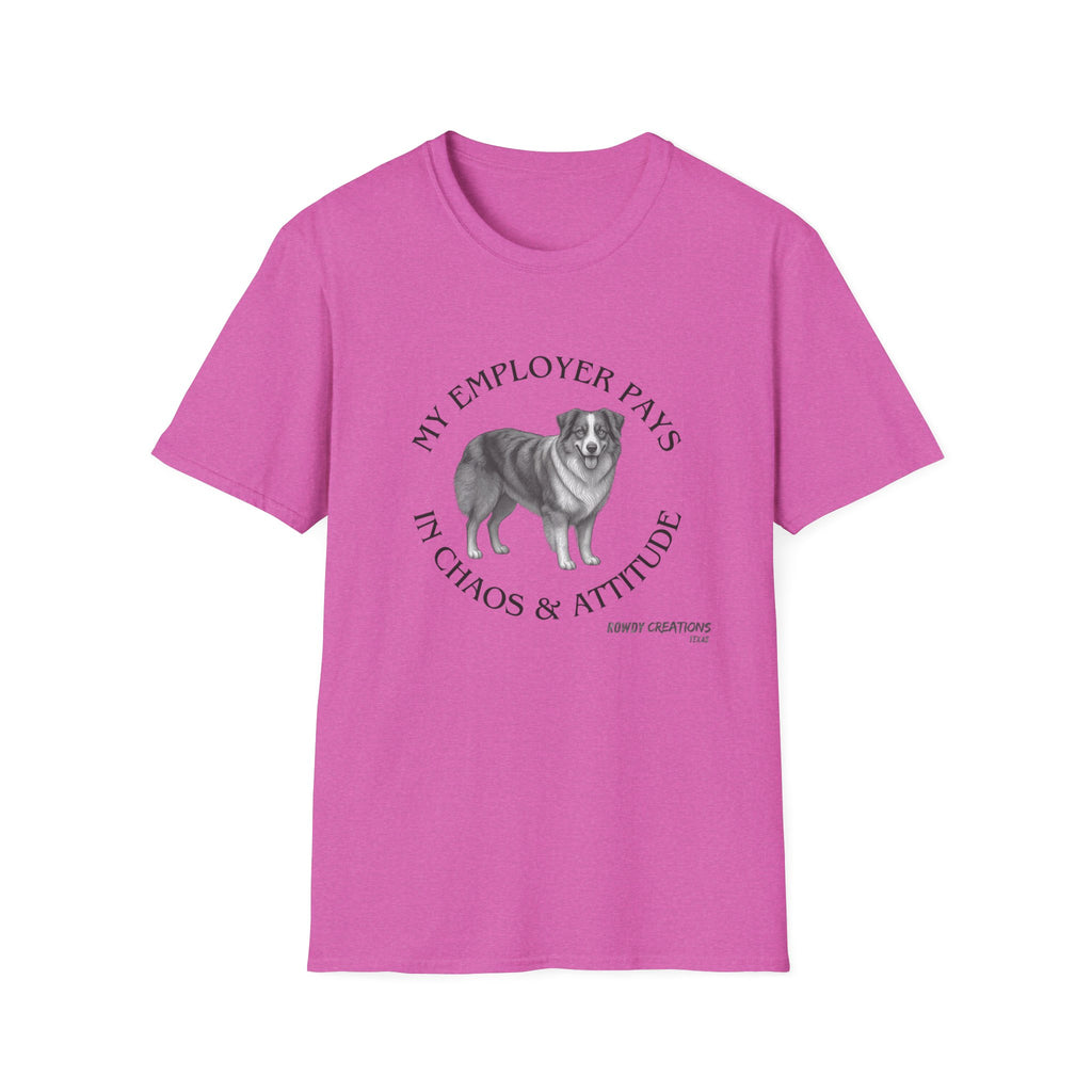 My Employer Pays in Chaos & Attitude Cattle Dog T-Shirt