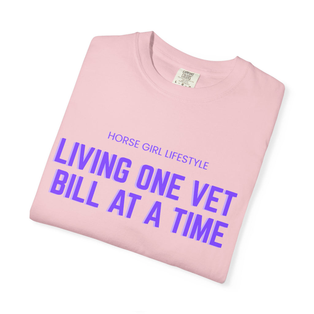 Living One Vet Bill at a Time T-shirt | Horse Girl Lifestyle
