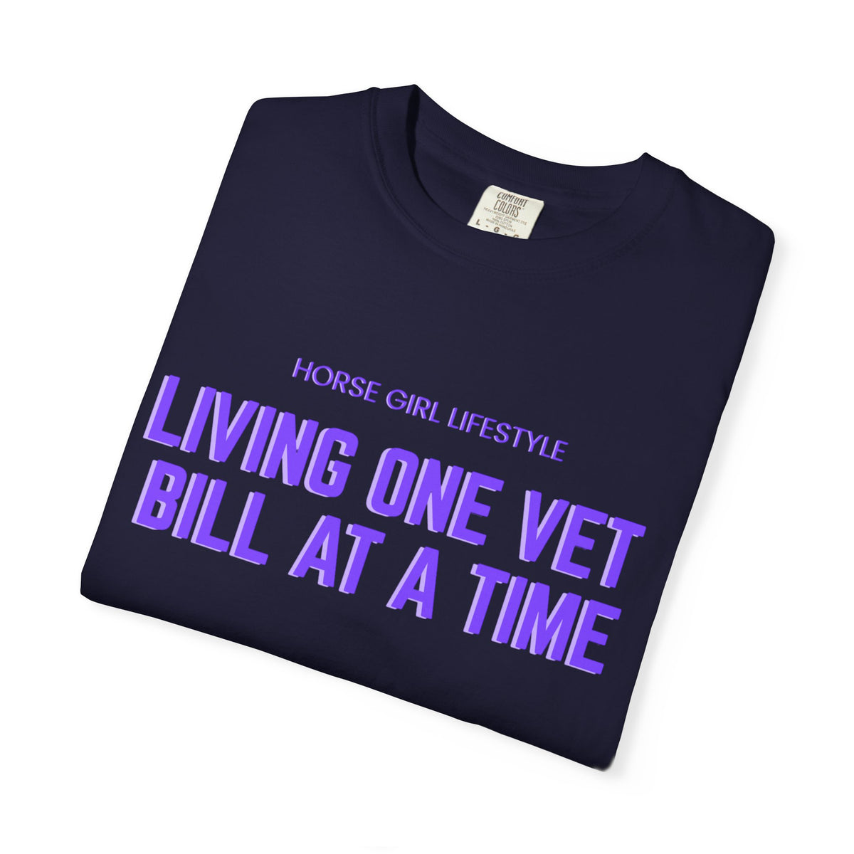 Living One Vet Bill at a Time T-shirt | Horse Girl Lifestyle